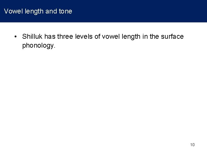 Vowel length and tone • Shilluk has three levels of vowel length in the