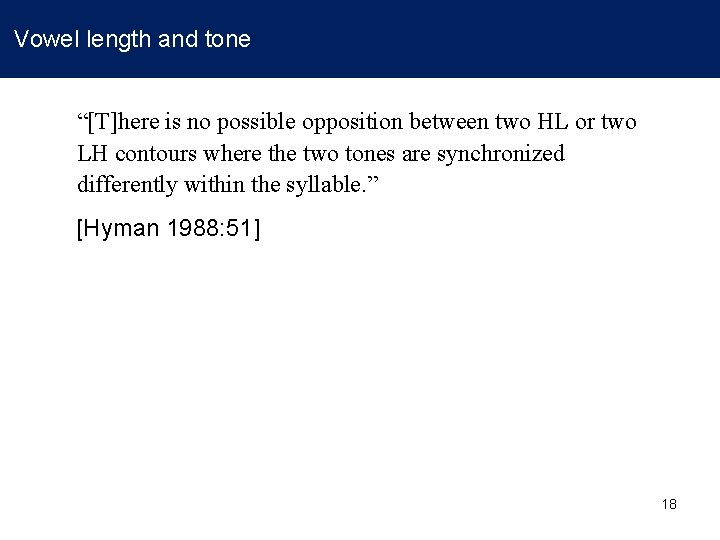 Vowel length and tone “[T]here is no possible opposition between two HL or two