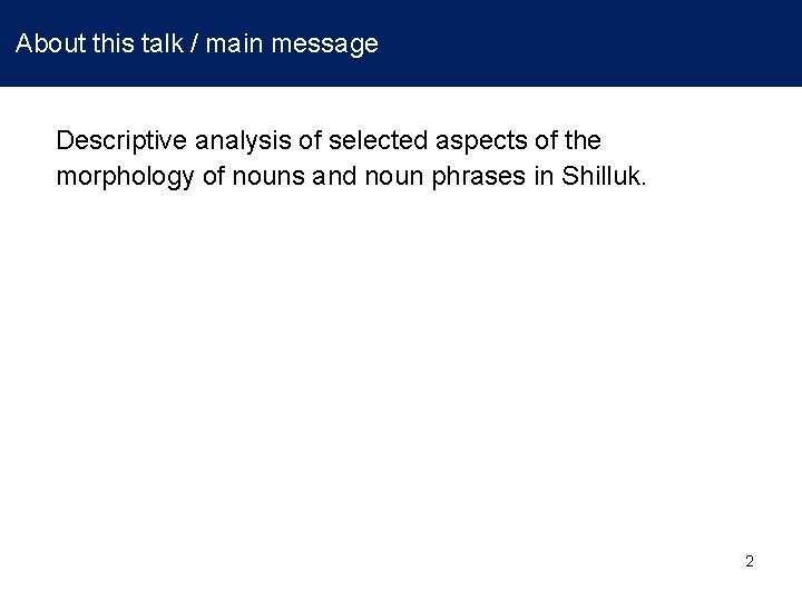 About this talk / main message Descriptive analysis of selected aspects of the morphology