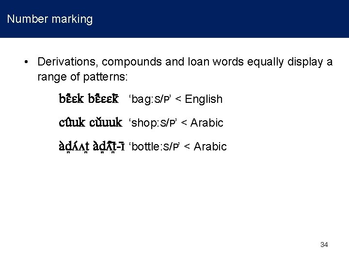 Number marking • Derivations, compounds and loan words equally display a range of patterns: