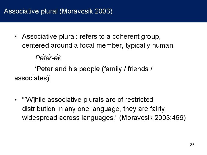 Associative plural (Moravcsik 2003) • Associative plural: refers to a coherent group, centered around