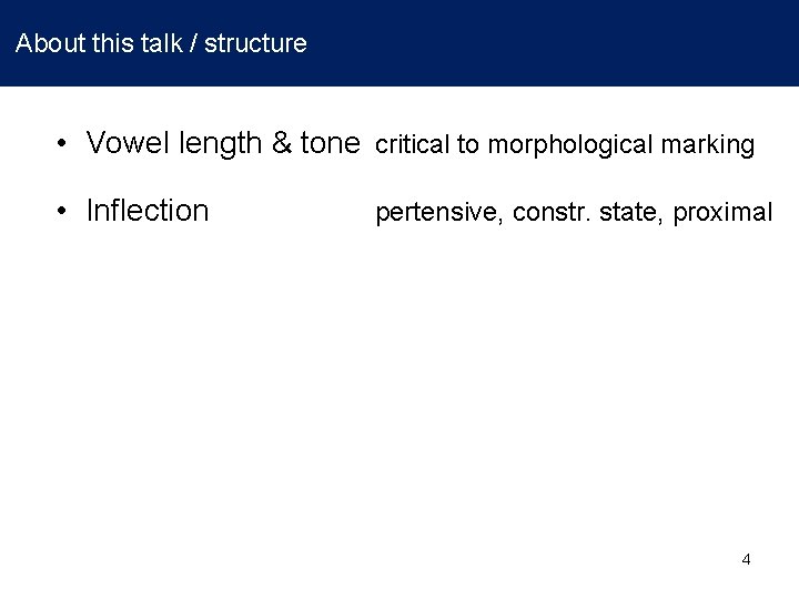 About this talk / structure • Vowel length & tone critical to morphological marking