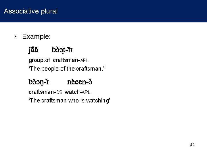 Associative plural • Example: ja a bɔ ɔt -ɪ ɪ group. of craftsman-APL ‘The