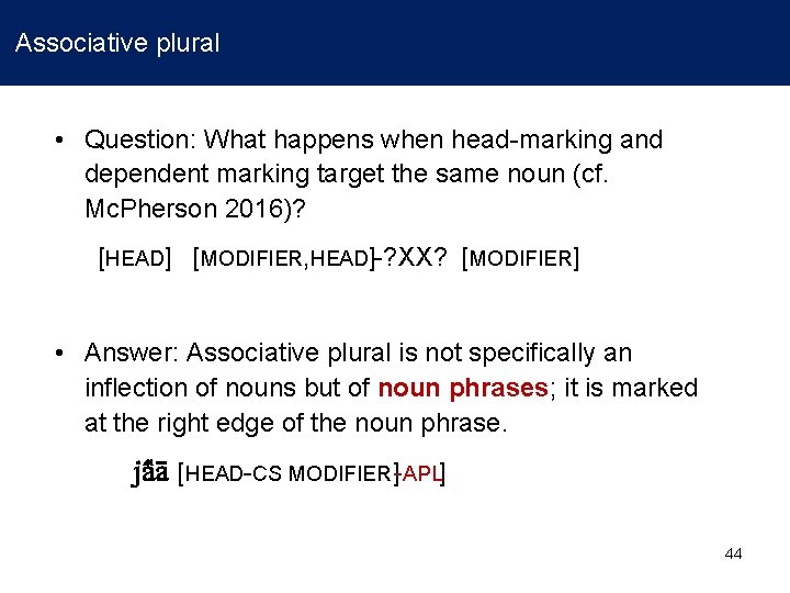 Associative plural • Question: What happens when head-marking and dependent marking target the same