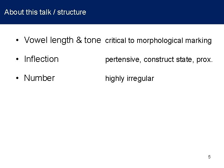 About this talk / structure • Vowel length & tone critical to morphological marking