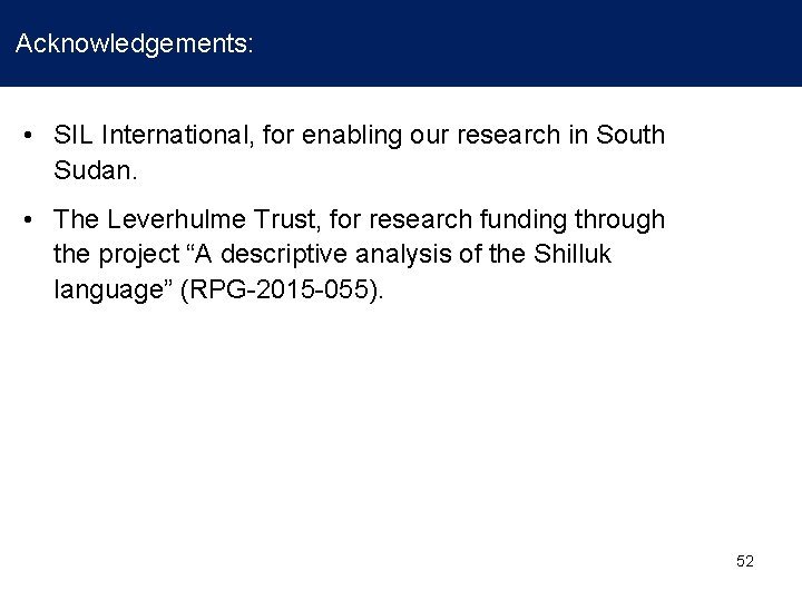 Acknowledgements: • SIL International, for enabling our research in South Sudan. • The Leverhulme