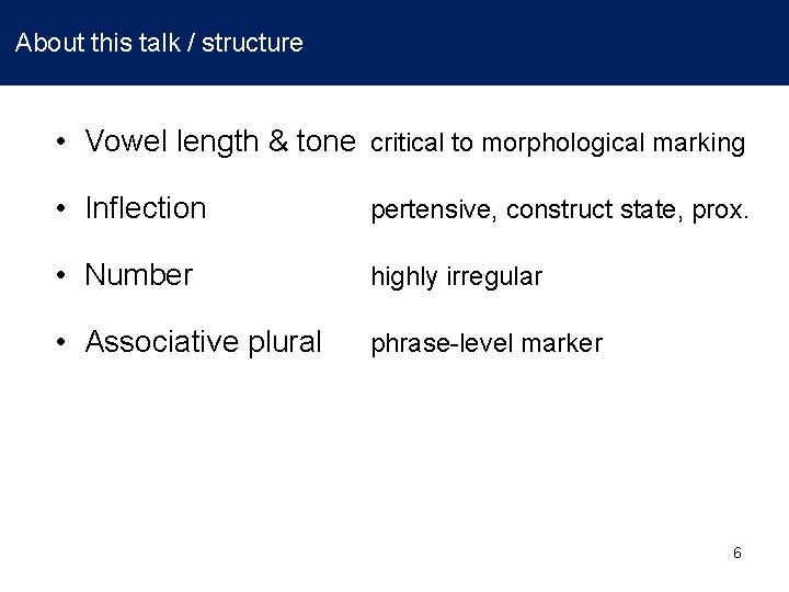 About this talk / structure • Vowel length & tone critical to morphological marking