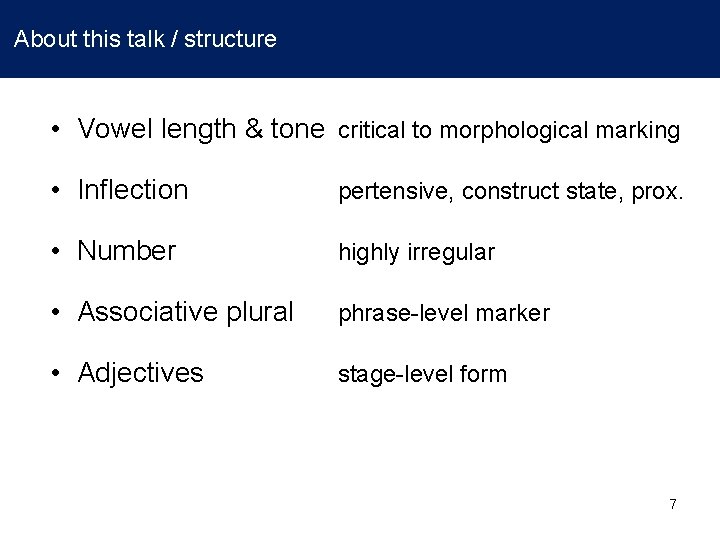 About this talk / structure • Vowel length & tone critical to morphological marking