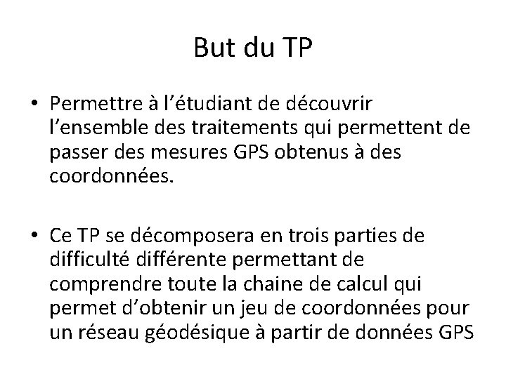 But du TP • Permettre à l’étudiant de découvrir l’ensemble des traitements qui permettent