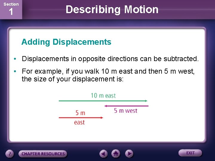 Section 1 Describing Motion Adding Displacements • Displacements in opposite directions can be subtracted.