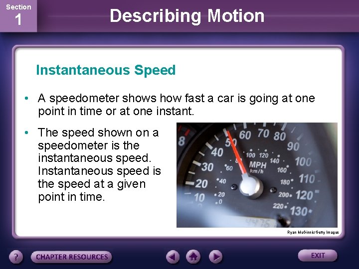 Section 1 Describing Motion Instantaneous Speed • A speedometer shows how fast a car