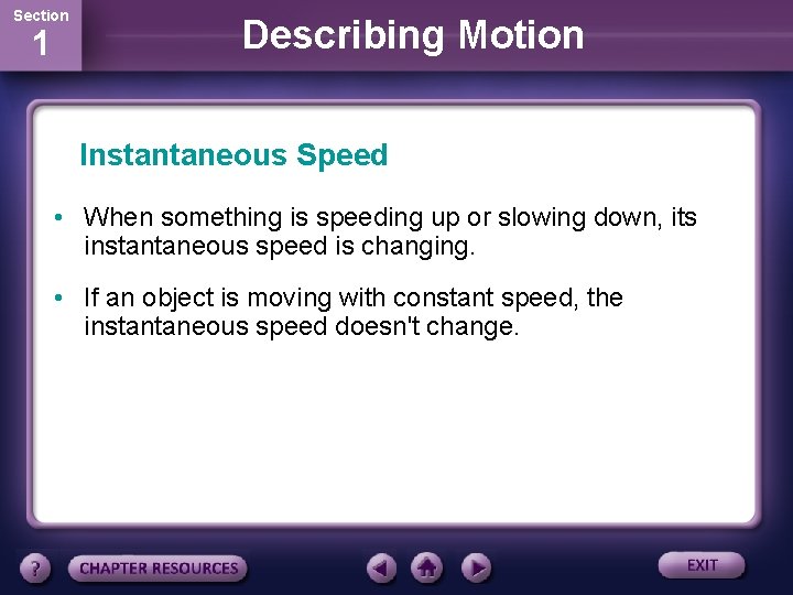 Section 1 Describing Motion Instantaneous Speed • When something is speeding up or slowing