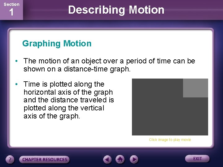 Section 1 Describing Motion Graphing Motion • The motion of an object over a