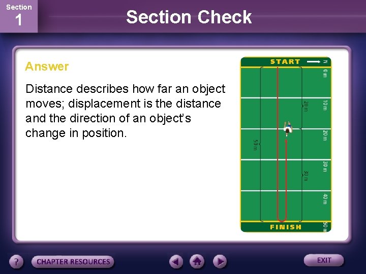 Section 1 Section Check Answer Distance describes how far an object moves; displacement is