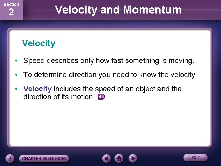 Section 2 Velocity and Momentum Velocity • Speed describes only how fast something is