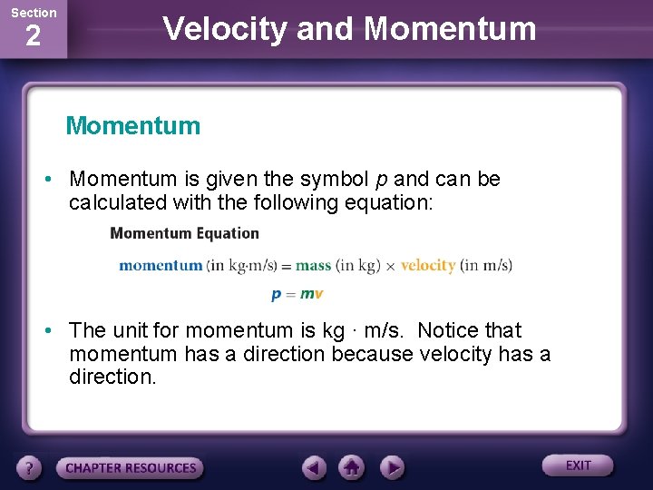 Section 2 Velocity and Momentum • Momentum is given the symbol p and can