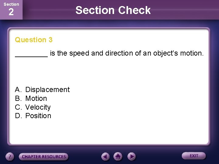 Section Check 2 Question 3 ____ is the speed and direction of an object’s