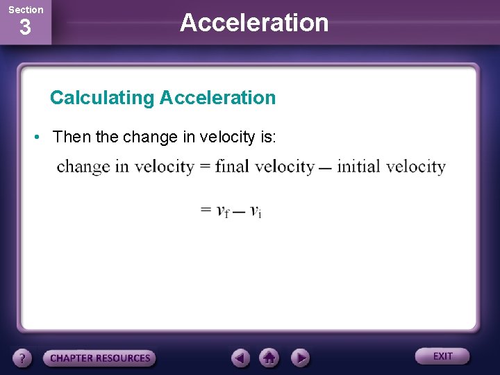 Section 3 Acceleration Calculating Acceleration • Then the change in velocity is: 