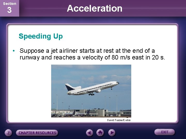 Section Acceleration 3 Speeding Up • Suppose a jet airliner starts at rest at