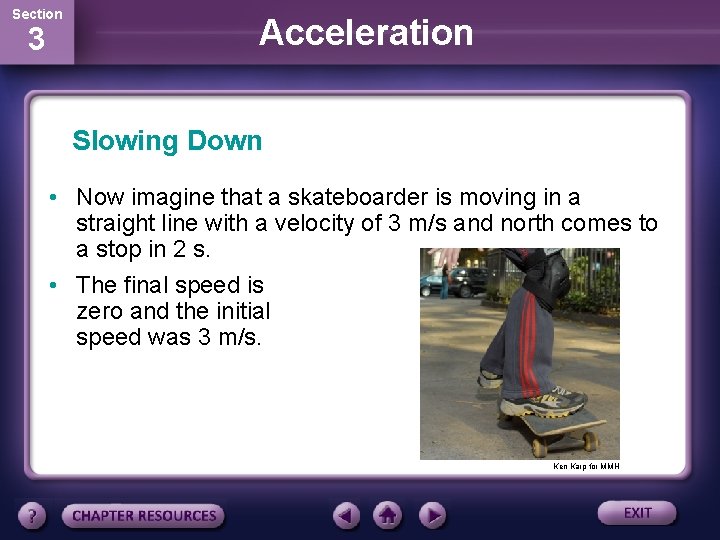 Section 3 Acceleration Slowing Down • Now imagine that a skateboarder is moving in