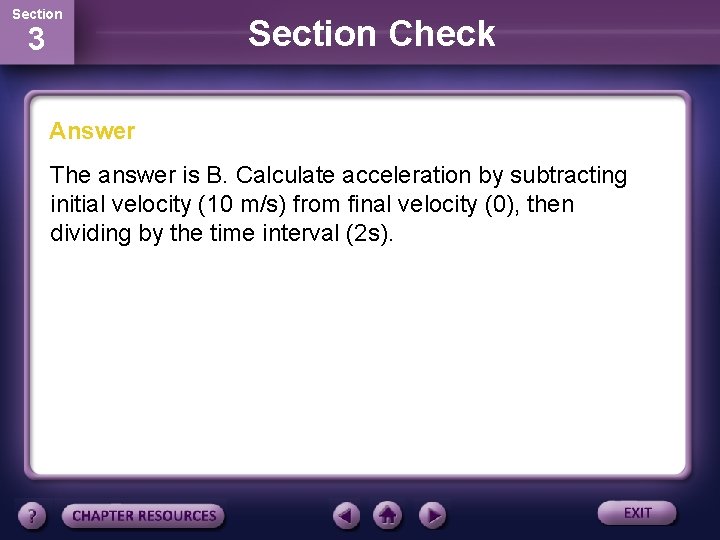 Section 3 Section Check Answer The answer is B. Calculate acceleration by subtracting initial