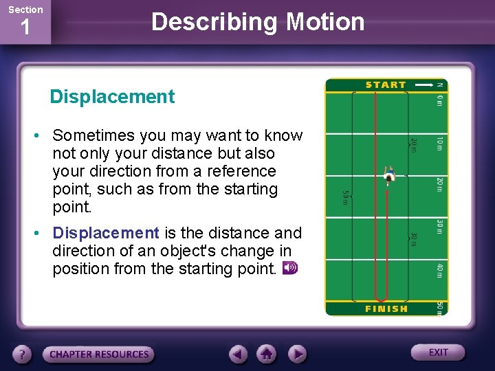 Section 1 Describing Motion Displacement • Sometimes you may want to know not only
