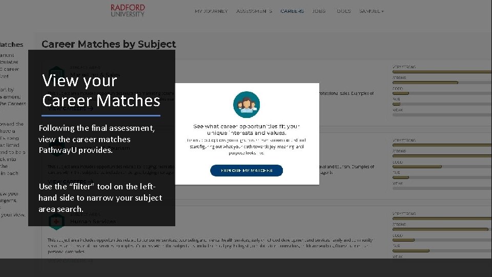 View your Career Matches Following the final assessment, view the career matches Pathway. U