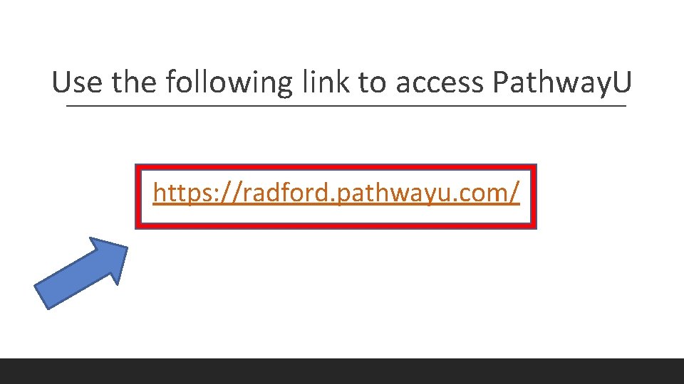 Use the following link to access Pathway. U https: //radford. pathwayu. com/ 