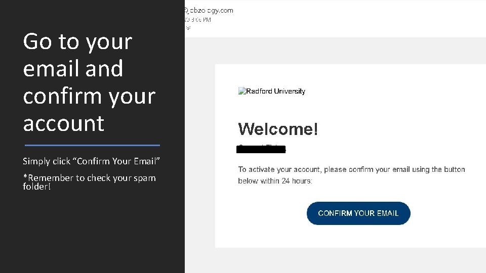 Go to your email and confirm your account Simply click “Confirm Your Email” *Remember