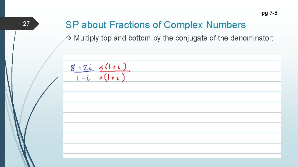 pg 7 -8 27 SP about Fractions of Complex Numbers Multiply top and bottom