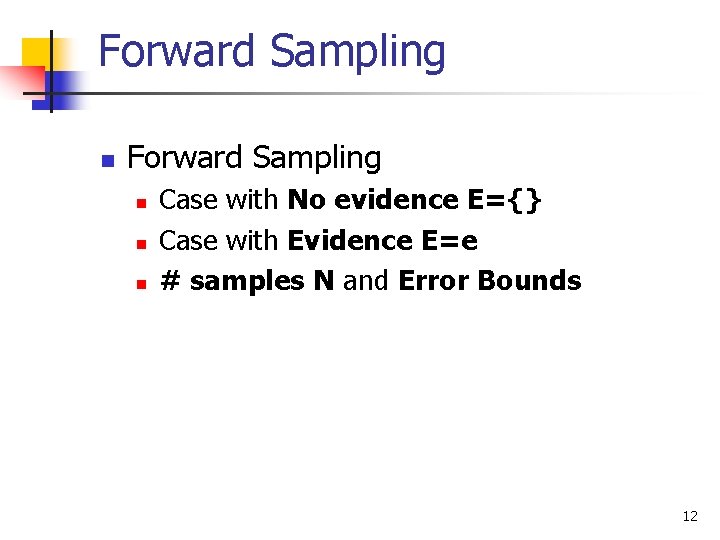 Forward Sampling n n n Case with No evidence E={} Case with Evidence E=e