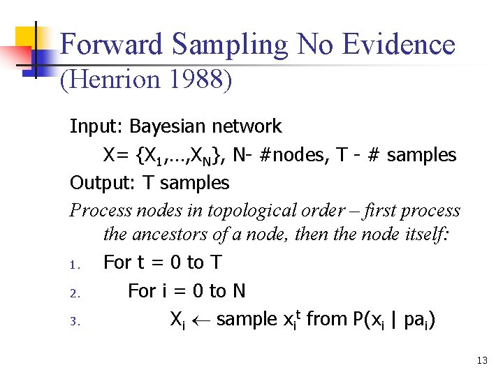 Forward Sampling No Evidence (Henrion 1988) Input: Bayesian network X= {X 1, …, XN},