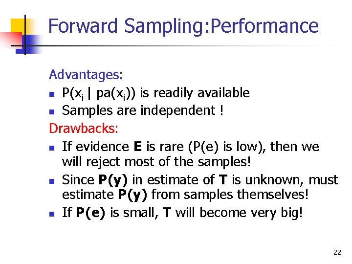 Forward Sampling: Performance Advantages: n P(xi | pa(xi)) is readily available n Samples are