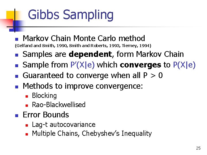 Gibbs Sampling n Markov Chain Monte Carlo method (Gelfand Smith, 1990, Smith and Roberts,