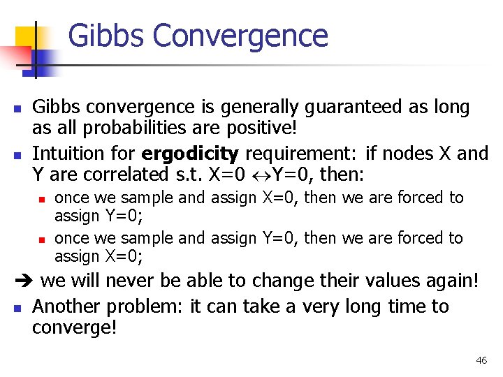 Gibbs Convergence n n Gibbs convergence is generally guaranteed as long as all probabilities