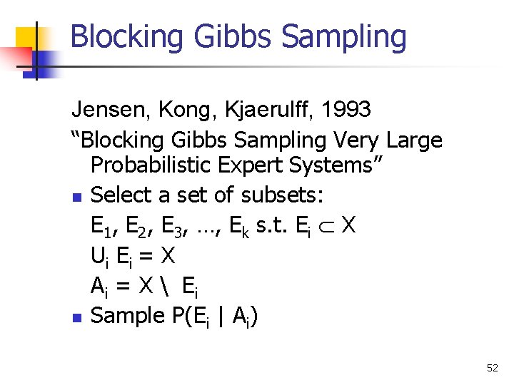 Blocking Gibbs Sampling Jensen, Kong, Kjaerulff, 1993 “Blocking Gibbs Sampling Very Large Probabilistic Expert