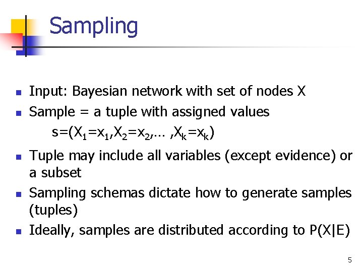 Sampling n n n Input: Bayesian network with set of nodes X Sample =