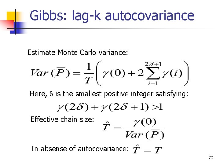 Gibbs: lag-k autocovariance Estimate Monte Carlo variance: Here, is the smallest positive integer satisfying: