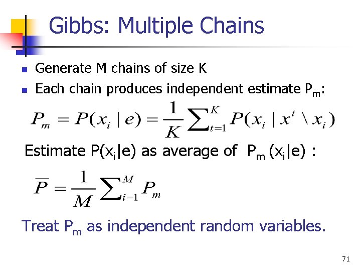 Gibbs: Multiple Chains n n Generate M chains of size K Each chain produces