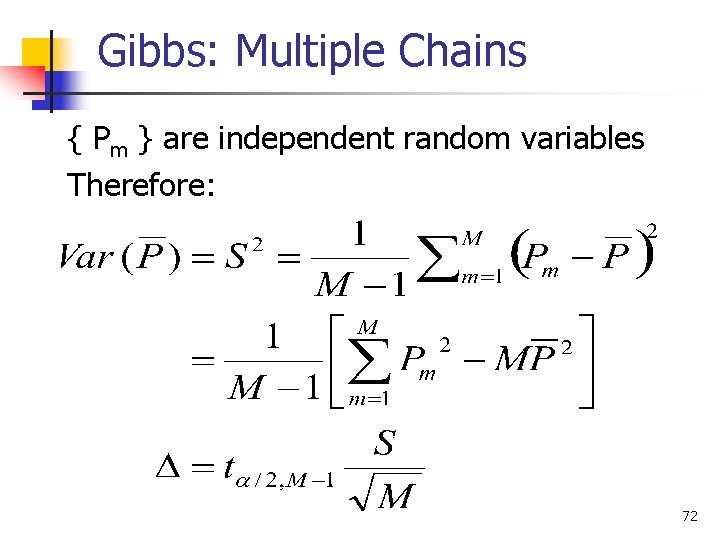 Gibbs: Multiple Chains { Pm } are independent random variables Therefore: 72 