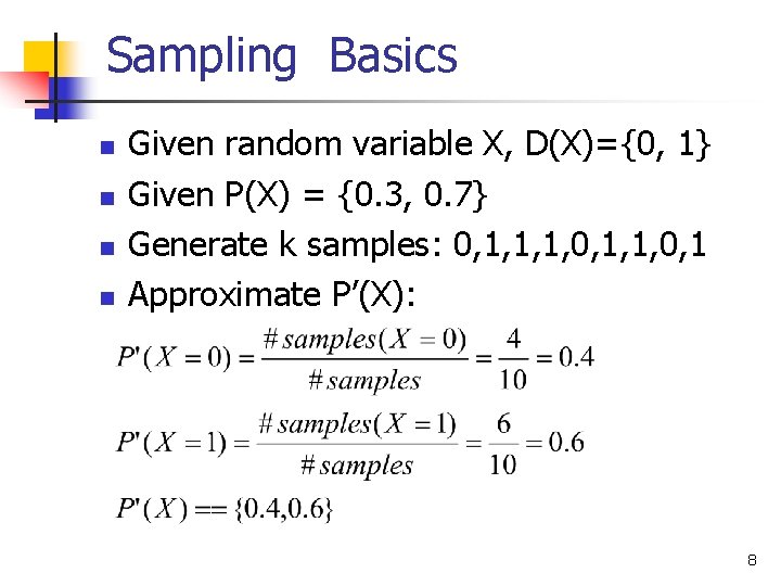 Sampling Basics n n Given random variable X, D(X)={0, 1} Given P(X) = {0.