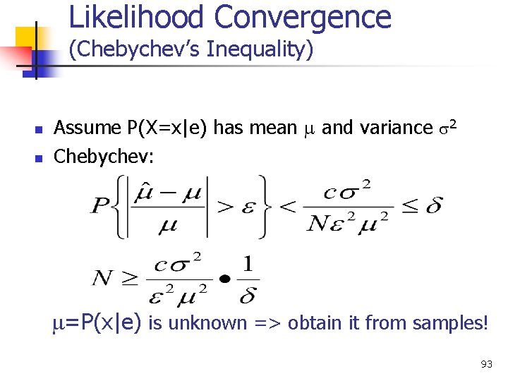 Likelihood Convergence (Chebychev’s Inequality) n n Assume P(X=x|e) has mean and variance 2 Chebychev: