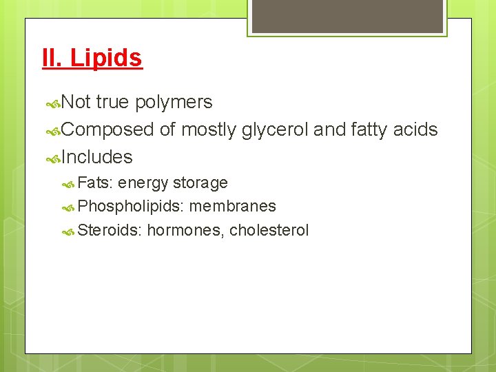 II. Lipids Not true polymers Composed of mostly glycerol and fatty acids Includes Fats:
