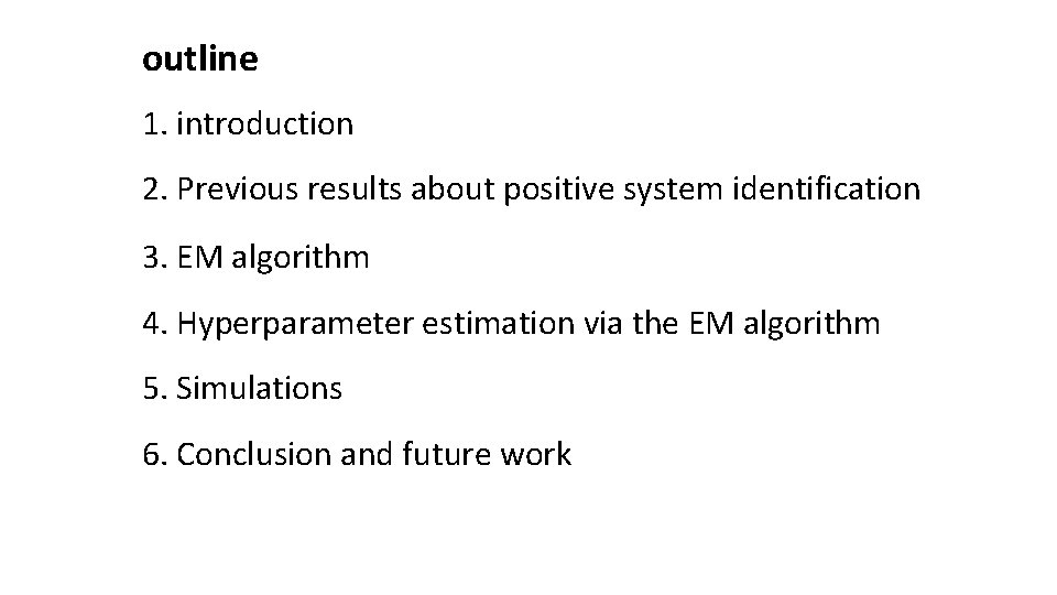 outline 1. introduction 2. Previous results about positive system identification 3. EM algorithm 4.