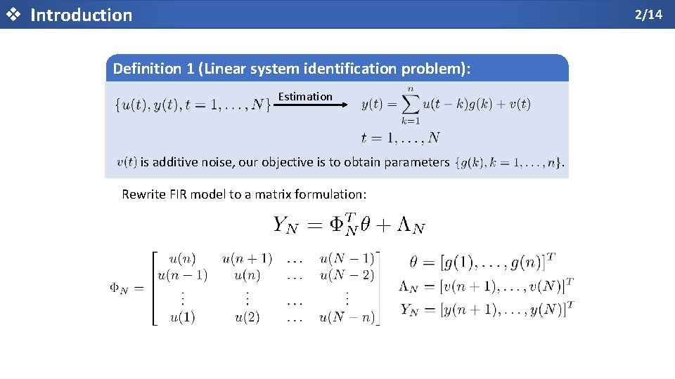 v Introduction 2/14 Definition 1 (Linear system identification problem): Estimation is additive noise, our