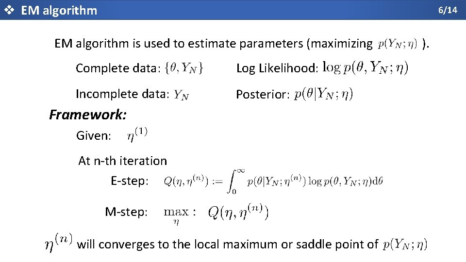 v EM algorithm 6/14 EM algorithm is used to estimate parameters (maximizing Complete data: