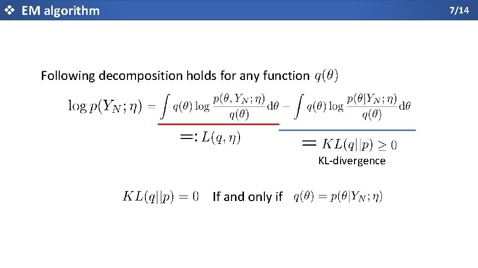 v EM algorithm 7/14 Following decomposition holds for any function KL-divergence If and only