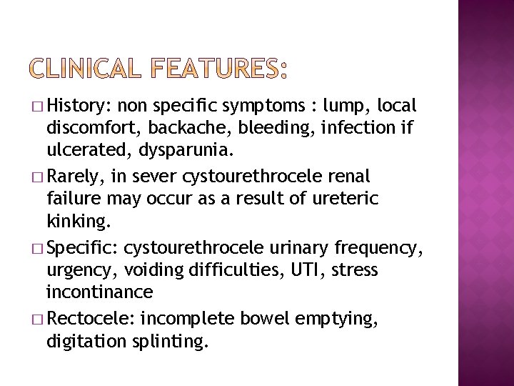 � History: non specific symptoms : lump, local discomfort, backache, bleeding, infection if ulcerated,