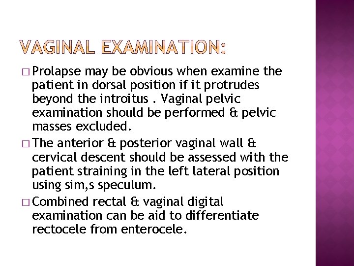 � Prolapse may be obvious when examine the patient in dorsal position if it