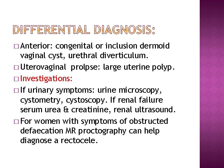 � Anterior: congenital or inclusion dermoid vaginal cyst, urethral diverticulum. � Uterovaginal prolpse: large